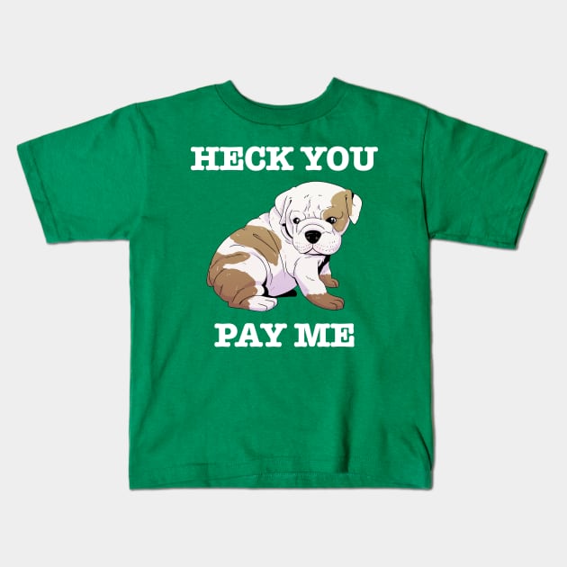 Heck You Pay Me (white) Kids T-Shirt by Scott's Desk